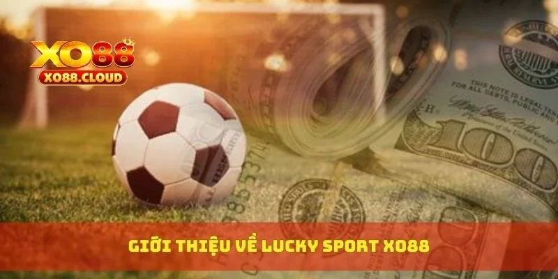 Giới thiệu về Lucky Sports XO88