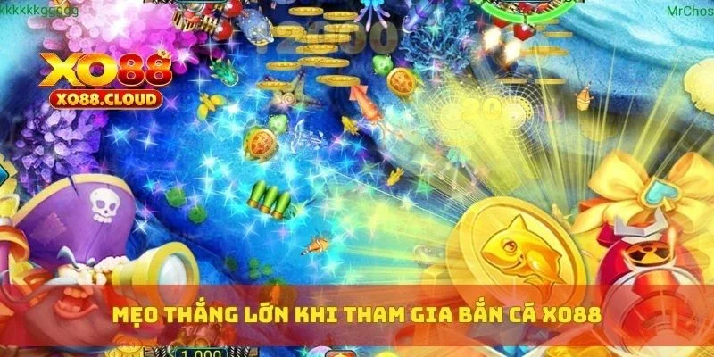Mẹo thắng lớn khi tham gia bắn cá XO88