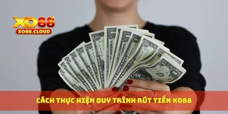Cách thực hiện quy trình rút tiền XO88