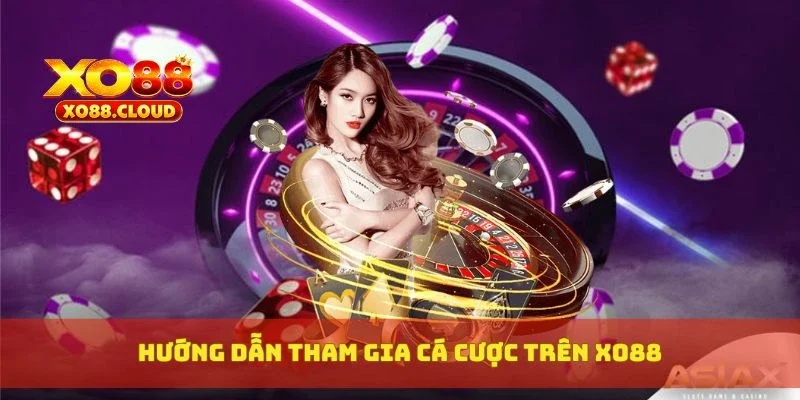 Hướng dẫn tham gia cá cược trên XO88
